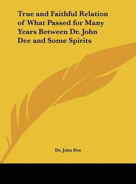 portada true and faithful relation of what passed for many years between dr. john dee and some spirits (in English)