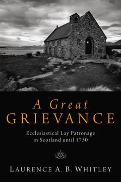 portada a great grievance: ecclesiastical lay patronage in scotland until 1750 (en Inglés)