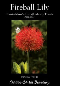 portada Fireball Lily: Christa-Maria's (Extra)Ordinary Travels, 2000-2014 (Christa-Maria's Memoirs) (en Inglés)