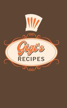 portada Gigi's Recipes: Food Journal Hardcover, Meal 60 Recipes Planner, Daily Food Tracker (en Inglés)