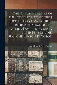 portada The History of Some of the Descendants of the J. Rice Benson Family From Illinois and Some of the Allied Families [by Mary Baber Benson and Blanche Be (en Inglés)