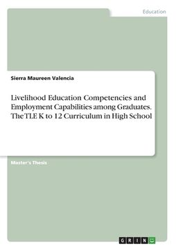 portada Livelihood Education Competencies and Employment Capabilities among Graduates. The TLE K to 12 Curriculum in High School (en Inglés)