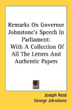 portada remarks on governor johnstone's speech in parliament: with a collection of all the letters and authentic papers