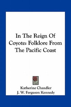 portada in the reign of coyote: folklore from the pacific coast (en Inglés)