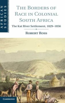 portada The Borders of Race in Colonial South Africa: The kat River Settlement, 1829–1856: 128 (African Studies, Series Number 128) (en Inglés)