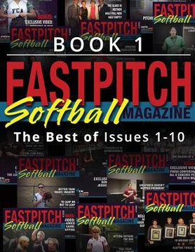portada The Best Of The Fastpitch Magazine: Issues 1 - 10 (en Inglés)