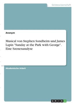 portada Musical von Stephen Sondheim und James Lapin "Sunday at the Park with George". Eine Szenenanalyse (en Alemán)