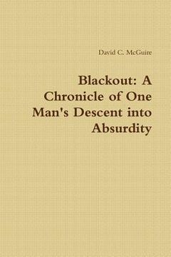 portada Blackout: A Chronicle of One Man's Descent into Absurdity (in English)