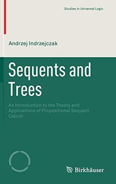 portada Sequents and Trees: An Introduction to the Theory and Applications of Propositional Sequent Calculi (Studies in Universal Logic) (en Inglés)