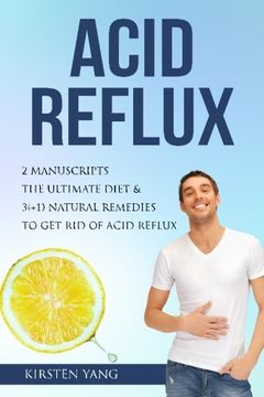 portada Acid Reflux: 2 Manuscripts - Acid Reflux Diet & Reflux: Finally Free - The ultimate combo to get rid of acid reflux