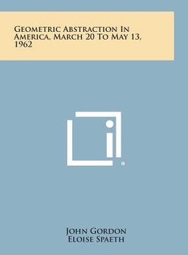 portada Geometric Abstraction in America, March 20 to May 13, 1962 (en Inglés)