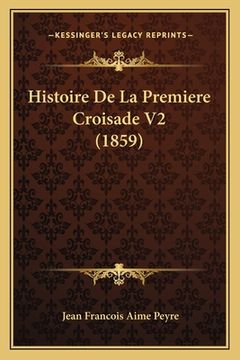 portada Histoire De La Premiere Croisade V2 (1859) (en Francés)