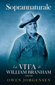 portada Libro Sei - Soprannaturale: La Vita Di William Branham: Il Profeta E La Sua Rivelazione (1961 - 1965) (in Italian)