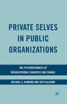 portada Private Selves in Public Organizations: The Psychodynamics of Organizational Diagnosis and Change (en Inglés)