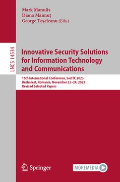 portada Innovative Security Solutions for Information Technology and Communications: 16th International Conference, Secitc 2023, Bucharest, Romania, November (in English)