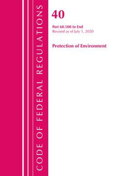 portada Code of Federal Regulations, Title 40: Part 60, (Sec. 60.500-End) (Protection of Environment) Air Programs: Revised 7/20 (en Inglés)