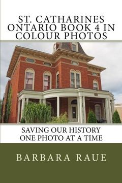 portada St. Catharines Ontario Book 4 in Colour Photos: Saving Our History One Photo at a Time: Volume 92 (Cruising Ontario)