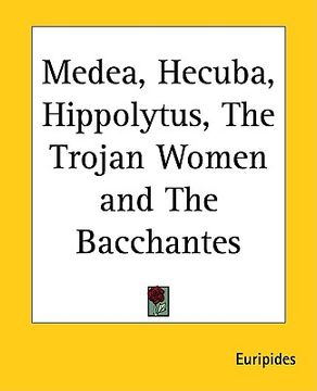 portada medea, hecuba, hippolytus, the trojan women and the bacchantes (en Inglés)