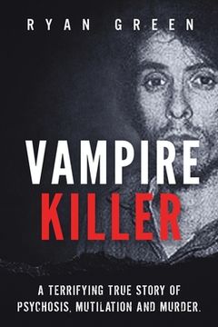 portada Vampire Killer: A Terrifying True Story of Psychosis, Mutilation and Murder