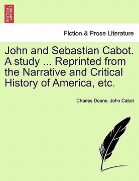 portada john and sebastian cabot. a study ... reprinted from the narrative and critical history of america, etc. (en Inglés)