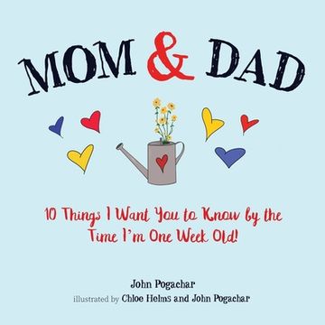portada Mom & Dad: 10 Things I Want You to Know by the Time I'm One Week Old! (in English)
