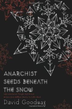 portada Anarchist Seeds Beneath the Snow: Left-Libertarian Thought and British Writers From William Morris to Colin Ward (en Inglés)