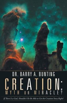 portada Creation: Myth or Miracle?: If There Is a God, Shouldn't He Be Able to Get the Creation Story Right? (in English)