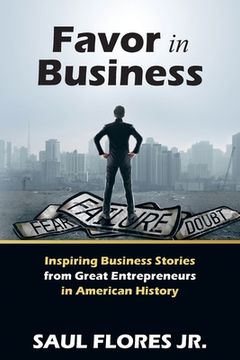 portada Favor in Business: Inspiring Business Stories from Great Entrepreneurs in American History (en Inglés)