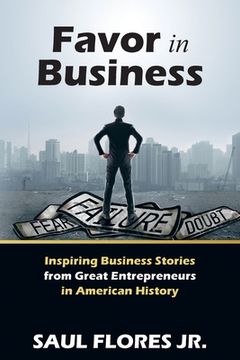 portada Favor in Business: Inspiring Business Stories from Great Entrepreneurs in American History