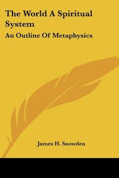 portada the world a spiritual system: an outline of metaphysics