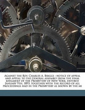 portada against the rev. charles a. briggs: notice of appeal and appeal to the general assembly from the final judgment of the presbytery of new york, entered (in English)