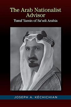 portada The Arab Nationalist Advisor: Yusuf Yassin of Saudi Arabia (in English)