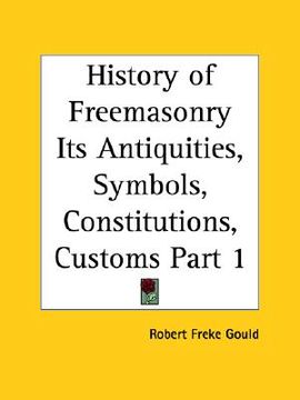 portada history of freemasonry its antiquities, symbols, constitutions, customs part 1 (en Inglés)