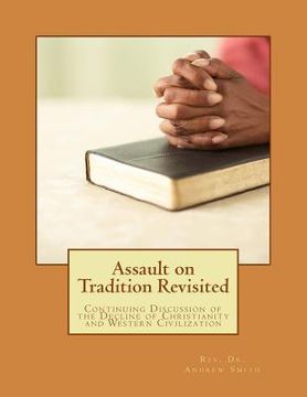 portada Assault on Tradition Revisited: Continuing Discussion of the Decline of Christianity and Western Civilization