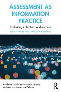portada Assessment as Information Practice: Evaluating Collections and Services (Routledge Guides to Practice in Libraries, Archives and Information Science) (en Inglés)