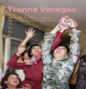 portada Yvonne Venegas: Dias Unicos, el Estudio y su Archivo (en Bilingue)
