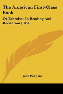 portada the american first-class book: or exercises in reading and recitation (1854) (en Inglés)