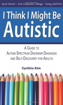 portada I Think I Might Be Autistic: A Guide to Autism Spectrum Disorder Diagnosis and Self-Discovery for Adults (in English)