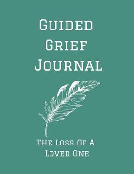 portada Guided Grief Journal - The Loss Of A Loved One: Guided Grief Journal Help book, Loss of A loved one grief notebook, How to cope with the loss of a lov (en Inglés)