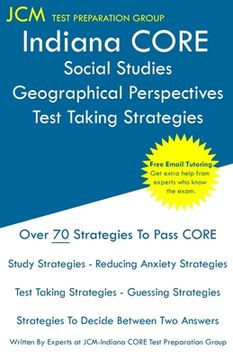 portada Indiana CORE Social Studies Geographical Perspectives - Test Taking Strategies: Indiana CORE 049 Exam - Free Online Tutoring (en Inglés)