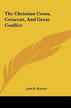 portada the christian cross, crescent, and great conflict the christian cross, crescent, and great conflict