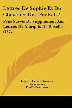 portada lettres de sophie et du chevalier de-, parts 1-2: pour servir de supplement aux lettres du marquis de roselle (1772) (en Inglés)