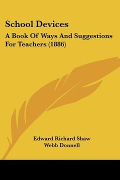portada school devices: a book of ways and suggestions for teachers (1886) (en Inglés)
