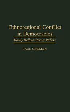 portada ethnoregional conflict in democracies: mostly ballots, rarely bullets (en Inglés)