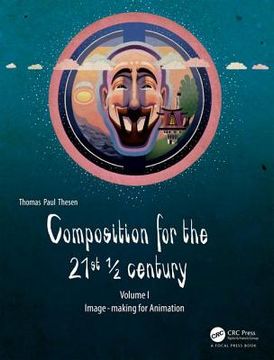 portada Composition for the 21st 1/2 Century, Vol 1: Image-Making for Animation (en Inglés)