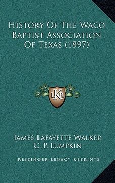 portada history of the waco baptist association of texas (1897) (en Inglés)