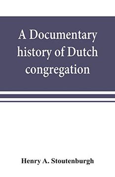 portada A Documentary History of Dutch Congregation; Of Oyster Bay; Queens County; Island of Nassau; Now Long Island (en Inglés)