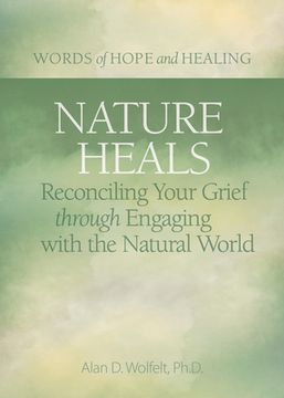 portada Nature Heals: Reconciling Your Grief Through Engaging with the Natural World (in English)