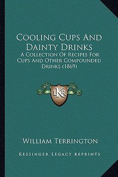 portada cooling cups and dainty drinks: a collection of recipes for cups and other compounded drinks (1869) (en Inglés)