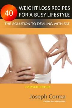 portada 40 Weight Loss Recipes for a Busy Lifestyle: The Solution to Dealing with Fat (en Inglés)